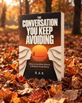 THE CONVERSATION YOU KEEP AVOIDING